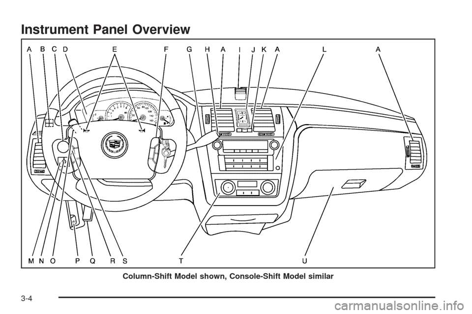 CADILLAC DTS PROFESSIONAL 2006 1.G Owners Manual Instrument Panel Overview
Column-Shift Model shown, Console-Shift Model similar
3-4 CADILLAC DTS PROFESSIONAL 2006 1.G Owners Manual Instrument Panel Overview
Column-Shift Model shown, Console-Shift Model similar
3-4