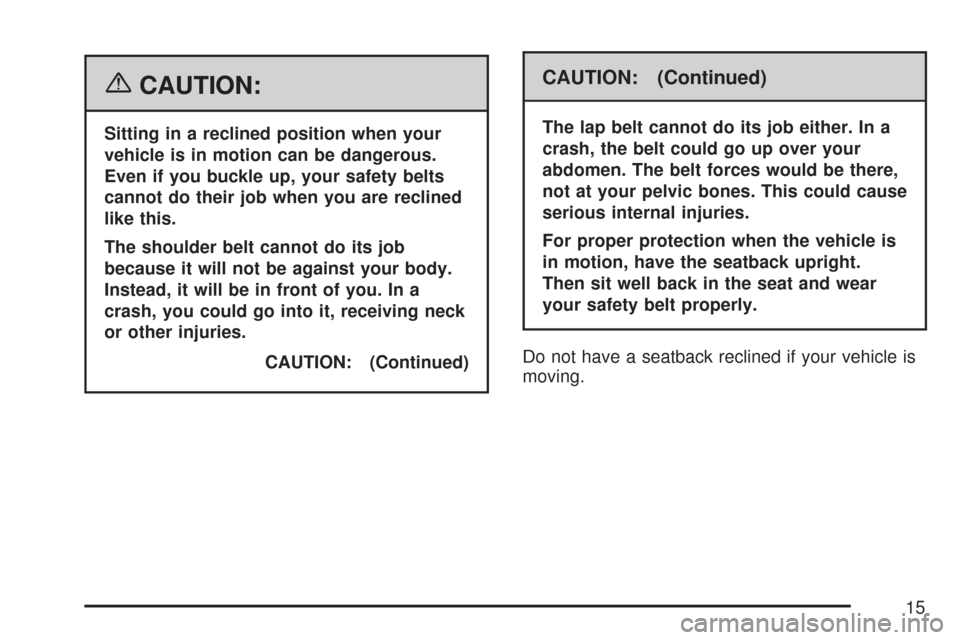 CADILLAC DTS PROFESSIONAL 2007 1.G Owners Manual {CAUTION:
Sitting in a reclined position when your
vehicle is in motion can be dangerous.
Even if you buckle up, your safety belts
cannot do their job when you are reclined
like this.
The shoulder bel