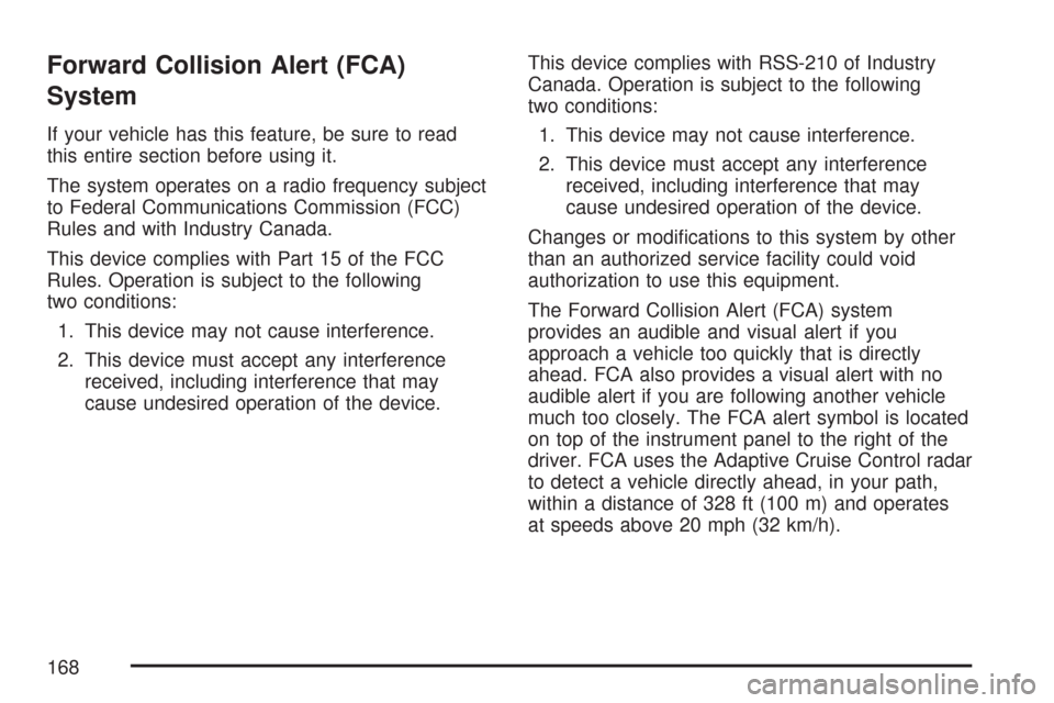 CADILLAC DTS PROFESSIONAL 2007 1.G Owners Manual Forward Collision Alert (FCA)
System
If your vehicle has this feature, be sure to read
this entire section before using it.
The system operates on a radio frequency subject
to Federal Communications C