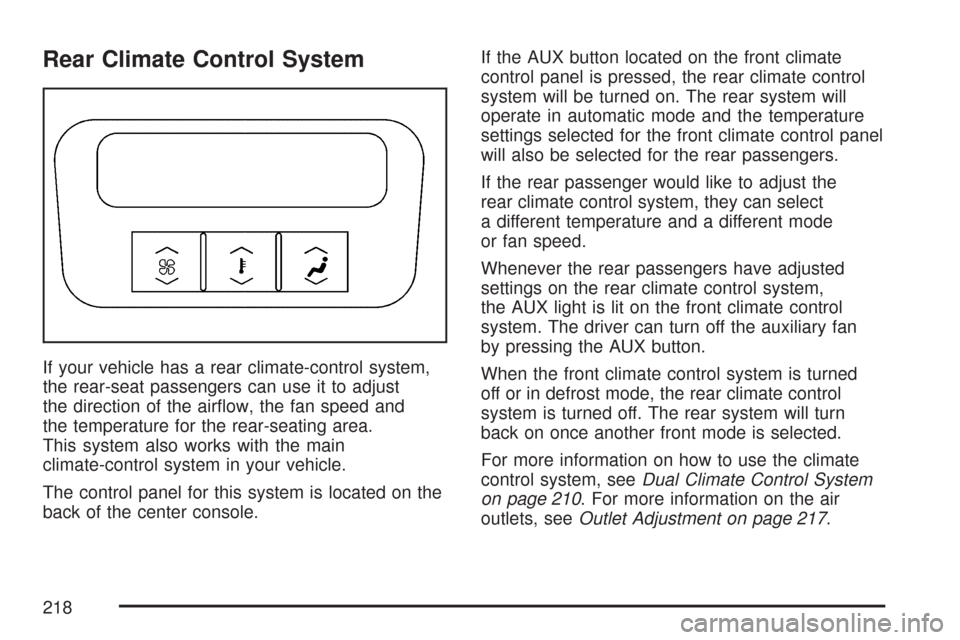 CADILLAC DTS PROFESSIONAL 2007 1.G Owners Manual Rear Climate Control System
If your vehicle has a rear climate-control system,
the rear-seat passengers can use it to adjust
the direction of the air�ow, the fan speed and
the temperature for the rear