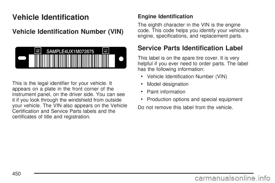 CADILLAC DTS PROFESSIONAL 2007 1.G Owners Manual Vehicle Identi�cation
Vehicle Identi�cation Number (VIN)
This is the legal identi�er for your vehicle. It
appears on a plate in the front corner of the
instrument panel, on the driver side. You can se