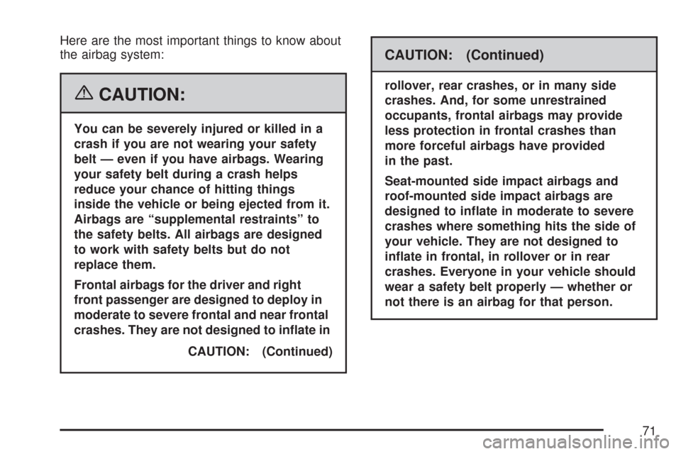 CADILLAC DTS PROFESSIONAL 2007 1.G Manual PDF Here are the most important things to know about
the airbag system:
{CAUTION:
You can be severely injured or killed in a
crash if you are not wearing your safety
belt — even if you have airbags. Wea