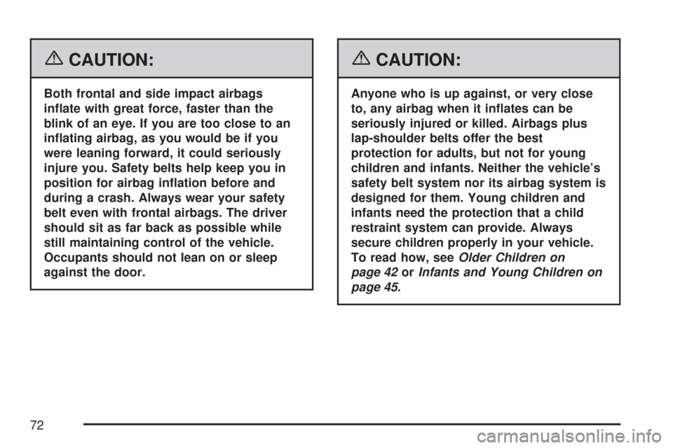 CADILLAC DTS PROFESSIONAL 2007 1.G Manual PDF {CAUTION:
Both frontal and side impact airbags
in�ate with great force, faster than the
blink of an eye. If you are too close to an
in�ating airbag, as you would be if you
were leaning forward, it cou