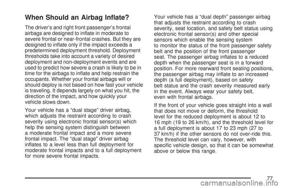 CADILLAC DTS PROFESSIONAL 2007 1.G Manual PDF When Should an Airbag In�ate?
The driver’s and right front passenger’s frontal
airbags are designed to in�ate in moderate to
severe frontal or near-frontal crashes. But they are
designed to in�ate