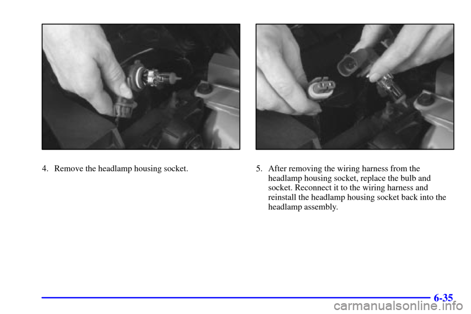 CADILLAC ELDORADO 2001 10.G Owners Manual 6-35
4. Remove the headlamp housing socket.5. After removing the wiring harness from the
headlamp housing socket, replace the bulb and
socket. Reconnect it to the wiring harness and
reinstall the head