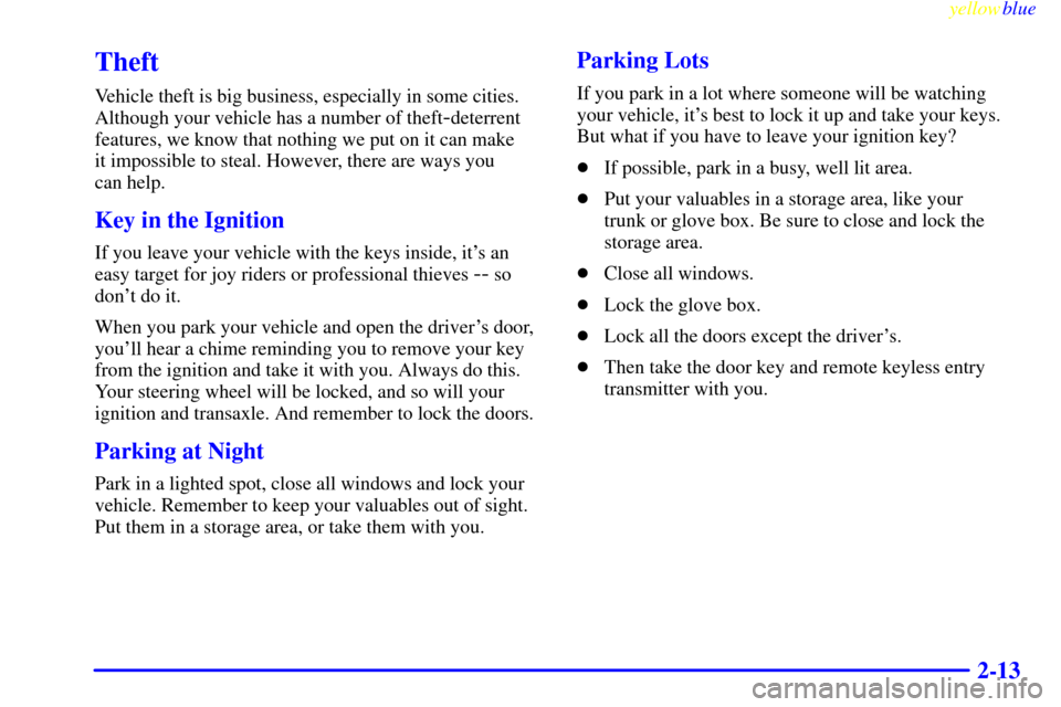 CADILLAC ELDORADO 1999 10.G Owners Manual yellowblue     
2-13
Theft
Vehicle theft is big business, especially in some cities.
Although your vehicle has a number of theft
-deterrent
features, we know that nothing we put on it can make 
it imp