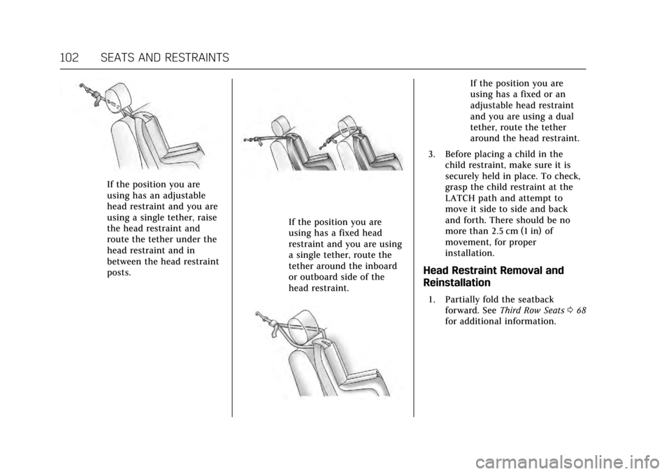 CADILLAC ESCALADE 2017 4.G Owners Manual Cadillac Escalade Owner Manual (GMNA-Localizing-MidEast-10293077) -
2017 - crc - 8/24/16
102 SEATS AND RESTRAINTS
If the position you are
using has an adjustable
head restraint and you are
using a sin CADILLAC ESCALADE 2017 4.G Owners Manual Cadillac Escalade Owner Manual (GMNA-Localizing-MidEast-10293077) -
2017 - crc - 8/24/16
102 SEATS AND RESTRAINTS
If the position you are
using has an adjustable
head restraint and you are
using a sin