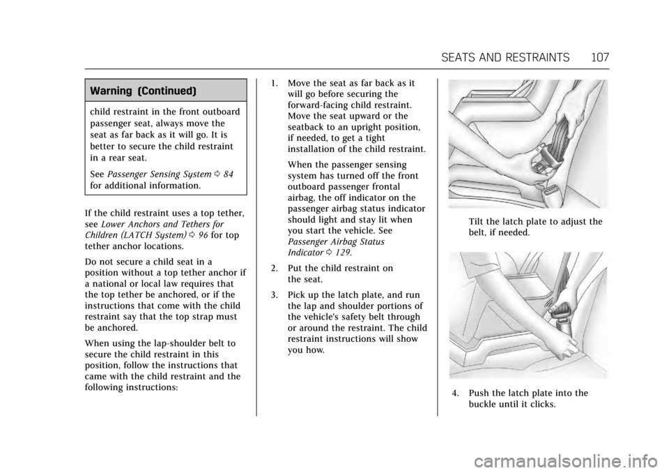 CADILLAC ESCALADE 2017 4.G Owners Manual Cadillac Escalade Owner Manual (GMNA-Localizing-MidEast-10293077) -
2017 - crc - 8/24/16
SEATS AND RESTRAINTS 107
Warning (Continued)
child restraint in the front outboard
passenger seat, always move CADILLAC ESCALADE 2017 4.G Owners Manual Cadillac Escalade Owner Manual (GMNA-Localizing-MidEast-10293077) -
2017 - crc - 8/24/16
SEATS AND RESTRAINTS 107
Warning (Continued)
child restraint in the front outboard
passenger seat, always move