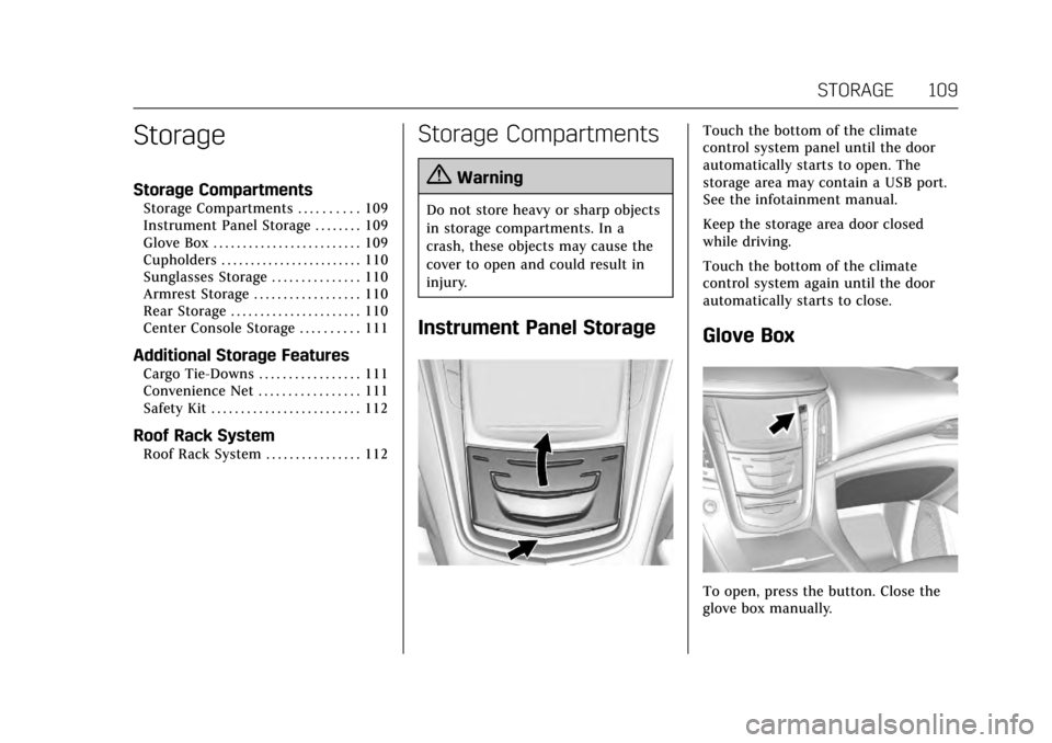 CADILLAC ESCALADE 2017 4.G Owners Manual Cadillac Escalade Owner Manual (GMNA-Localizing-MidEast-10293077) -
2017 - crc - 8/24/16
STORAGE 109
Storage
Storage Compartments
Storage Compartments . . . . . . . . . . 109
Instrument Panel Storage CADILLAC ESCALADE 2017 4.G Owners Manual Cadillac Escalade Owner Manual (GMNA-Localizing-MidEast-10293077) -
2017 - crc - 8/24/16
STORAGE 109
Storage
Storage Compartments
Storage Compartments . . . . . . . . . . 109
Instrument Panel Storage