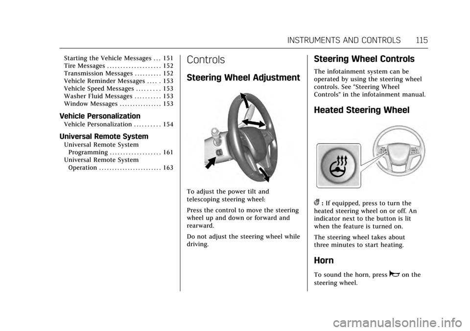 CADILLAC ESCALADE 2017 4.G Owners Manual Cadillac Escalade Owner Manual (GMNA-Localizing-MidEast-10293077) -
2017 - crc - 8/24/16
INSTRUMENTS AND CONTROLS 115
Starting the Vehicle Messages . . . 151
Tire Messages . . . . . . . . . . . . . . 