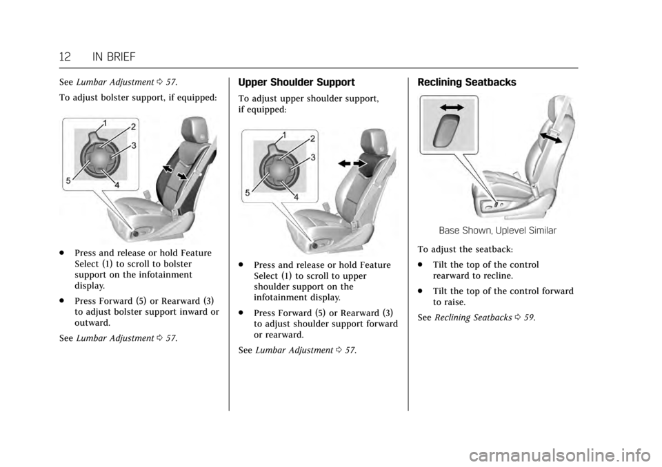 CADILLAC ESCALADE 2017 4.G User Guide Cadillac Escalade Owner Manual (GMNA-Localizing-MidEast-10293077) -
2017 - crc - 8/24/16
12 IN BRIEF
SeeLumbar Adjustment 057.
To adjust bolster support, if equipped:
. Press and release or hold Featu CADILLAC ESCALADE 2017 4.G User Guide Cadillac Escalade Owner Manual (GMNA-Localizing-MidEast-10293077) -
2017 - crc - 8/24/16
12 IN BRIEF
SeeLumbar Adjustment 057.
To adjust bolster support, if equipped:
. Press and release or hold Featu