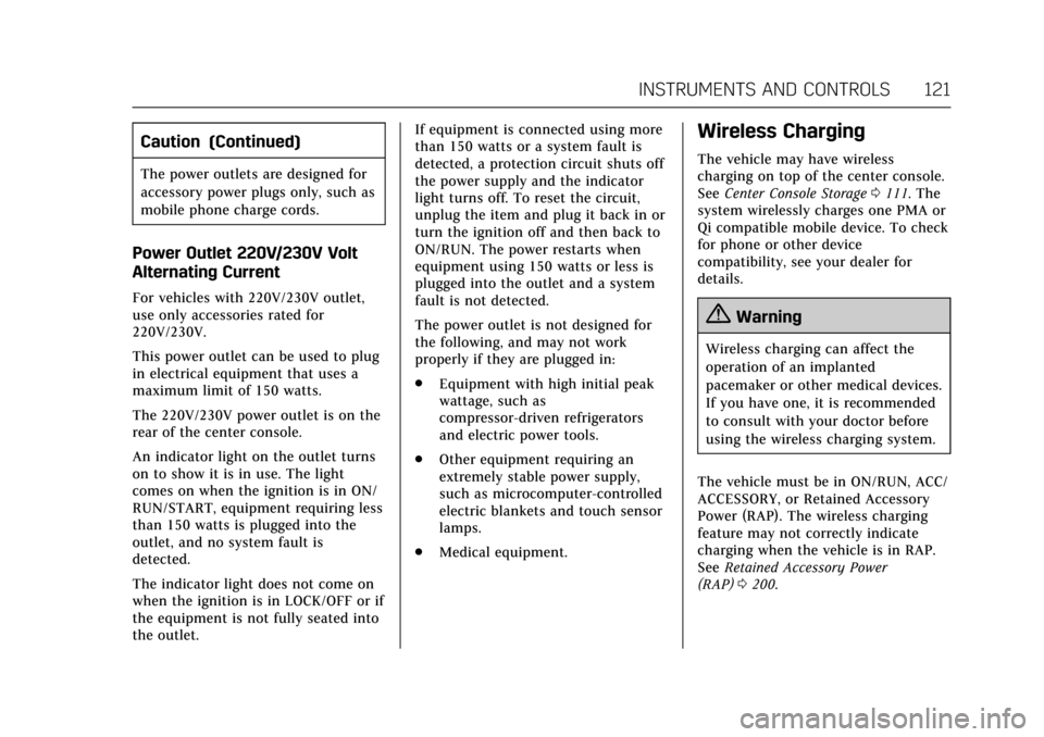 CADILLAC ESCALADE 2017 4.G Owners Manual Cadillac Escalade Owner Manual (GMNA-Localizing-MidEast-10293077) -
2017 - crc - 8/24/16
INSTRUMENTS AND CONTROLS 121
Caution (Continued)
The power outlets are designed for
accessory power plugs only, CADILLAC ESCALADE 2017 4.G Owners Manual Cadillac Escalade Owner Manual (GMNA-Localizing-MidEast-10293077) -
2017 - crc - 8/24/16
INSTRUMENTS AND CONTROLS 121
Caution (Continued)
The power outlets are designed for
accessory power plugs only,