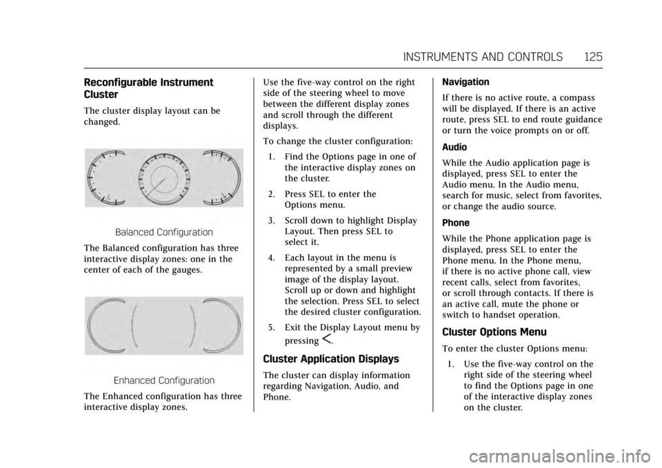 CADILLAC ESCALADE 2017 4.G Owners Manual Cadillac Escalade Owner Manual (GMNA-Localizing-MidEast-10293077) -
2017 - crc - 8/24/16
INSTRUMENTS AND CONTROLS 125
Reconfigurable Instrument
Cluster
The cluster display layout can be
changed.
Balan