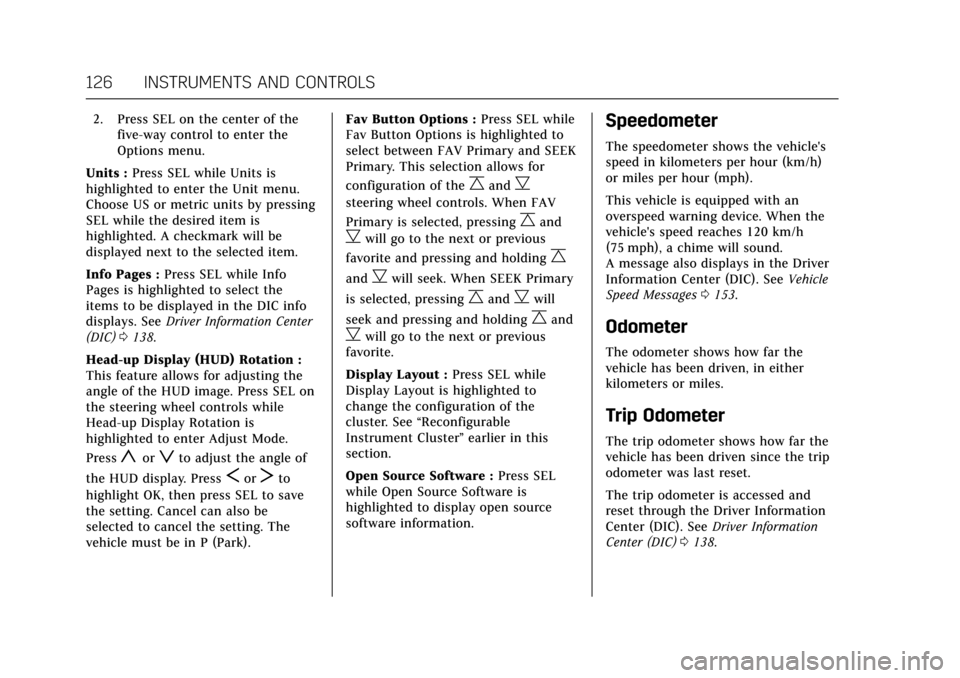 CADILLAC ESCALADE 2017 4.G Owners Manual Cadillac Escalade Owner Manual (GMNA-Localizing-MidEast-10293077) -
2017 - crc - 8/24/16
126 INSTRUMENTS AND CONTROLS
2. Press SEL on the center of thefive-way control to enter the
Options menu.
Units CADILLAC ESCALADE 2017 4.G Owners Manual Cadillac Escalade Owner Manual (GMNA-Localizing-MidEast-10293077) -
2017 - crc - 8/24/16
126 INSTRUMENTS AND CONTROLS
2. Press SEL on the center of thefive-way control to enter the
Options menu.
Units