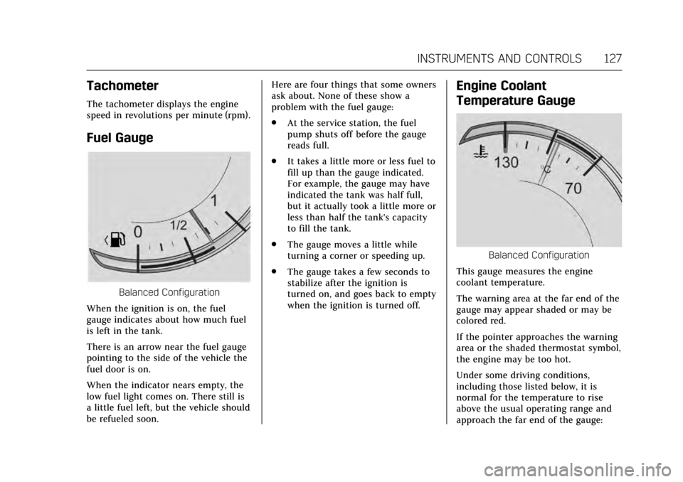 CADILLAC ESCALADE 2017 4.G Owners Manual Cadillac Escalade Owner Manual (GMNA-Localizing-MidEast-10293077) -
2017 - crc - 8/24/16
INSTRUMENTS AND CONTROLS 127
Tachometer
The tachometer displays the engine
speed in revolutions per minute (rpm CADILLAC ESCALADE 2017 4.G Owners Manual Cadillac Escalade Owner Manual (GMNA-Localizing-MidEast-10293077) -
2017 - crc - 8/24/16
INSTRUMENTS AND CONTROLS 127
Tachometer
The tachometer displays the engine
speed in revolutions per minute (rpm