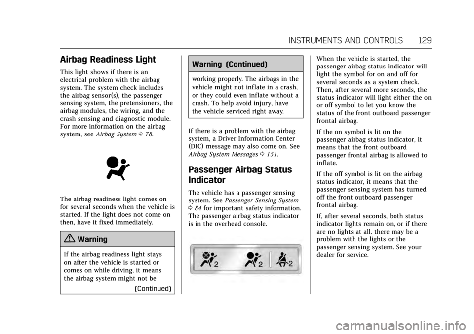 CADILLAC ESCALADE 2017 4.G Owners Manual Cadillac Escalade Owner Manual (GMNA-Localizing-MidEast-10293077) -
2017 - crc - 8/24/16
INSTRUMENTS AND CONTROLS 129
Airbag Readiness Light
This light shows if there is an
electrical problem with the