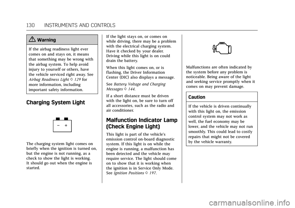 CADILLAC ESCALADE 2017 4.G Owners Manual Cadillac Escalade Owner Manual (GMNA-Localizing-MidEast-10293077) -
2017 - crc - 8/24/16
130 INSTRUMENTS AND CONTROLS
{Warning
If the airbag readiness light ever
comes on and stays on, it means
that s