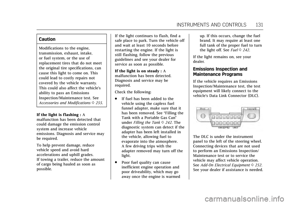CADILLAC ESCALADE 2017 4.G Owners Manual Cadillac Escalade Owner Manual (GMNA-Localizing-MidEast-10293077) -
2017 - crc - 8/24/16
INSTRUMENTS AND CONTROLS 131
Caution
Modifications to the engine,
transmission, exhaust, intake,
or fuel system CADILLAC ESCALADE 2017 4.G Owners Manual Cadillac Escalade Owner Manual (GMNA-Localizing-MidEast-10293077) -
2017 - crc - 8/24/16
INSTRUMENTS AND CONTROLS 131
Caution
Modifications to the engine,
transmission, exhaust, intake,
or fuel system