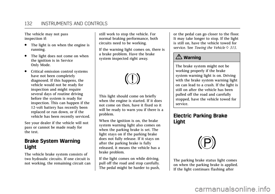 CADILLAC ESCALADE 2017 4.G Owners Manual Cadillac Escalade Owner Manual (GMNA-Localizing-MidEast-10293077) -
2017 - crc - 8/24/16
132 INSTRUMENTS AND CONTROLS
The vehicle may not pass
inspection if:
.The light is on when the engine is
runnin CADILLAC ESCALADE 2017 4.G Owners Manual Cadillac Escalade Owner Manual (GMNA-Localizing-MidEast-10293077) -
2017 - crc - 8/24/16
132 INSTRUMENTS AND CONTROLS
The vehicle may not pass
inspection if:
.The light is on when the engine is
runnin