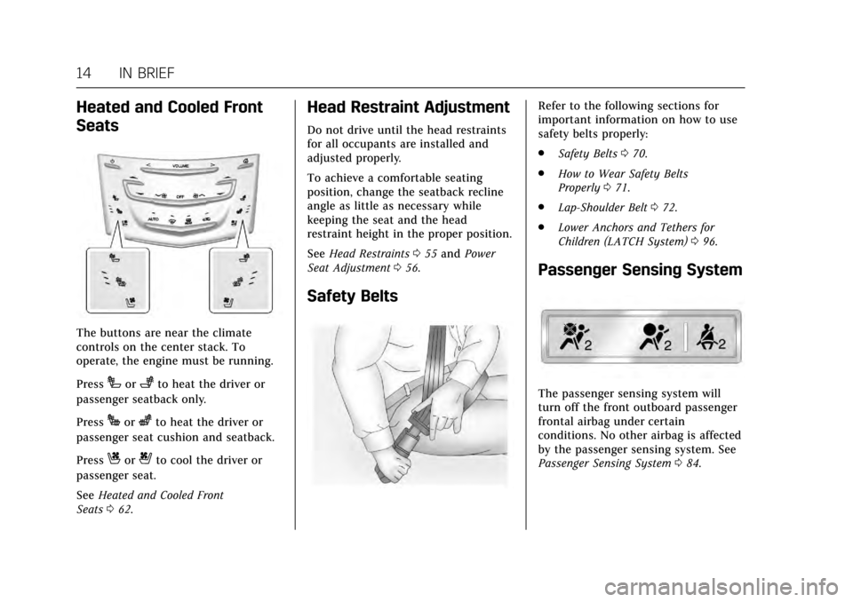 CADILLAC ESCALADE 2017 4.G Owners Manual Cadillac Escalade Owner Manual (GMNA-Localizing-MidEast-10293077) -
2017 - crc - 8/24/16
14 IN BRIEF
Heated and Cooled Front
Seats
The buttons are near the climate
controls on the center stack. To
ope