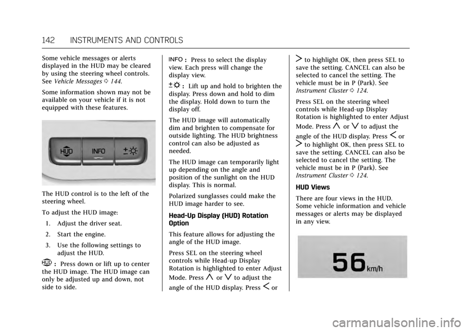 CADILLAC ESCALADE 2017 4.G Owners Manual Cadillac Escalade Owner Manual (GMNA-Localizing-MidEast-10293077) -
2017 - crc - 8/24/16
142 INSTRUMENTS AND CONTROLS
Some vehicle messages or alerts
displayed in the HUD may be cleared
by using the s CADILLAC ESCALADE 2017 4.G Owners Manual Cadillac Escalade Owner Manual (GMNA-Localizing-MidEast-10293077) -
2017 - crc - 8/24/16
142 INSTRUMENTS AND CONTROLS
Some vehicle messages or alerts
displayed in the HUD may be cleared
by using the s