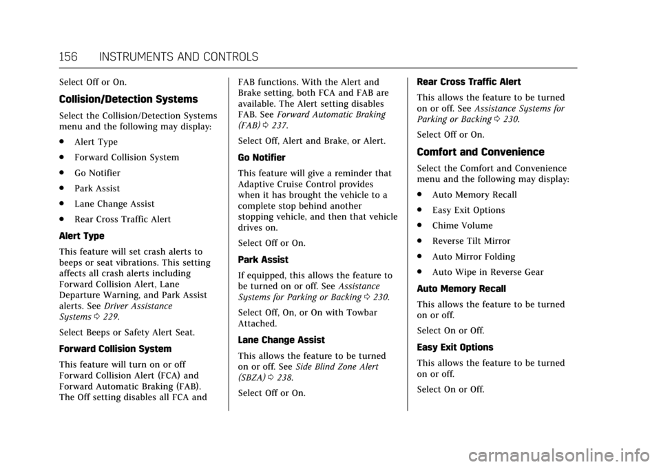 CADILLAC ESCALADE 2017 4.G Owners Manual Cadillac Escalade Owner Manual (GMNA-Localizing-MidEast-10293077) -
2017 - crc - 8/24/16
156 INSTRUMENTS AND CONTROLS
Select Off or On.
Collision/Detection Systems
Select the Collision/Detection Syste CADILLAC ESCALADE 2017 4.G Owners Manual Cadillac Escalade Owner Manual (GMNA-Localizing-MidEast-10293077) -
2017 - crc - 8/24/16
156 INSTRUMENTS AND CONTROLS
Select Off or On.
Collision/Detection Systems
Select the Collision/Detection Syste
