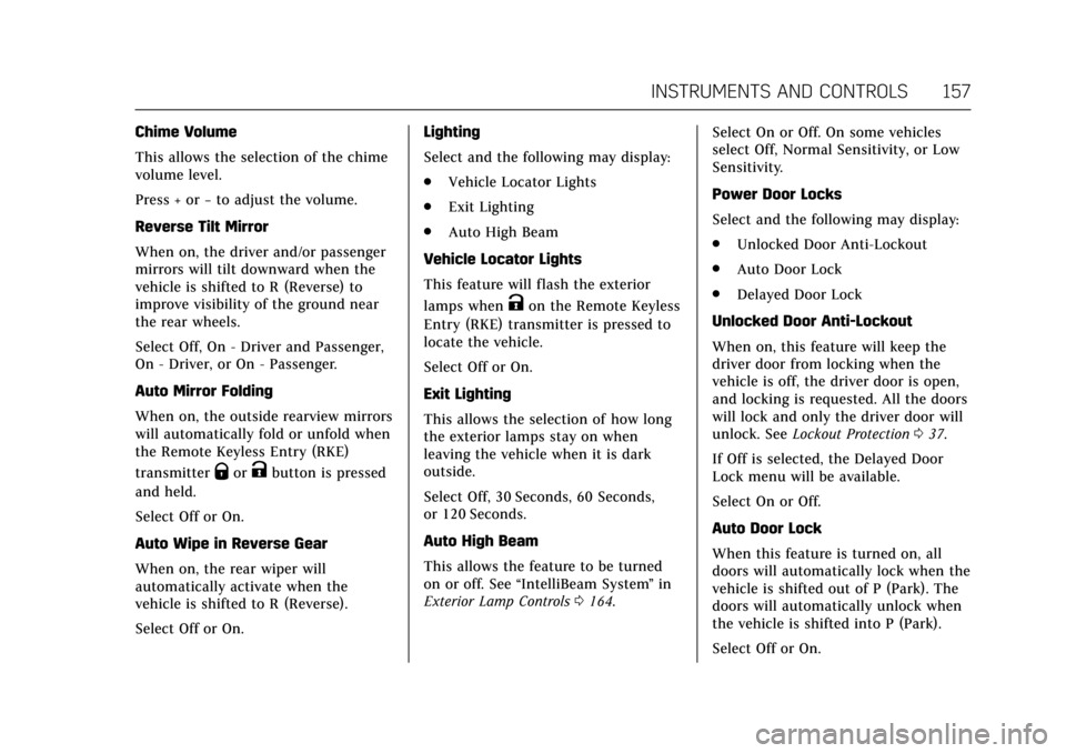 CADILLAC ESCALADE 2017 4.G User Guide Cadillac Escalade Owner Manual (GMNA-Localizing-MidEast-10293077) -
2017 - crc - 8/24/16
INSTRUMENTS AND CONTROLS 157
Chime Volume
This allows the selection of the chime
volume level.
Press + or−to CADILLAC ESCALADE 2017 4.G User Guide Cadillac Escalade Owner Manual (GMNA-Localizing-MidEast-10293077) -
2017 - crc - 8/24/16
INSTRUMENTS AND CONTROLS 157
Chime Volume
This allows the selection of the chime
volume level.
Press + or−to