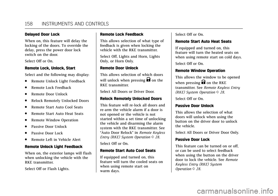 CADILLAC ESCALADE 2017 4.G Owners Manual Cadillac Escalade Owner Manual (GMNA-Localizing-MidEast-10293077) -
2017 - crc - 8/24/16
158 INSTRUMENTS AND CONTROLS
Delayed Door Lock
When on, this feature will delay the
locking of the doors. To ov CADILLAC ESCALADE 2017 4.G Owners Manual Cadillac Escalade Owner Manual (GMNA-Localizing-MidEast-10293077) -
2017 - crc - 8/24/16
158 INSTRUMENTS AND CONTROLS
Delayed Door Lock
When on, this feature will delay the
locking of the doors. To ov