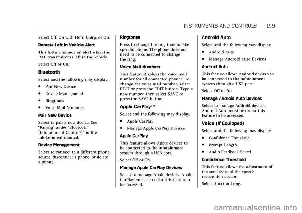 CADILLAC ESCALADE 2017 4.G Owners Manual Cadillac Escalade Owner Manual (GMNA-Localizing-MidEast-10293077) -
2017 - crc - 8/24/16
INSTRUMENTS AND CONTROLS 159
Select Off, On with Horn Chirp, or On.
Remote Left in Vehicle Alert
This feature s CADILLAC ESCALADE 2017 4.G Owners Manual Cadillac Escalade Owner Manual (GMNA-Localizing-MidEast-10293077) -
2017 - crc - 8/24/16
INSTRUMENTS AND CONTROLS 159
Select Off, On with Horn Chirp, or On.
Remote Left in Vehicle Alert
This feature s