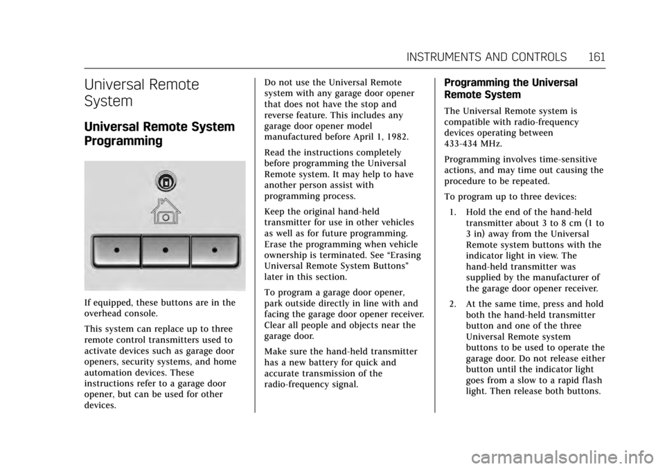 CADILLAC ESCALADE 2017 4.G Owners Manual Cadillac Escalade Owner Manual (GMNA-Localizing-MidEast-10293077) -
2017 - crc - 8/24/16
INSTRUMENTS AND CONTROLS 161
Universal Remote
System
Universal Remote System
Programming
If equipped, these but
