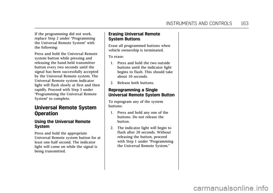 CADILLAC ESCALADE 2017 4.G Owners Manual Cadillac Escalade Owner Manual (GMNA-Localizing-MidEast-10293077) -
2017 - crc - 8/24/16
INSTRUMENTS AND CONTROLS 163
If the programming did not work,
replace Step 2 under“Programming
the Universal CADILLAC ESCALADE 2017 4.G Owners Manual Cadillac Escalade Owner Manual (GMNA-Localizing-MidEast-10293077) -
2017 - crc - 8/24/16
INSTRUMENTS AND CONTROLS 163
If the programming did not work,
replace Step 2 under“Programming
the Universal