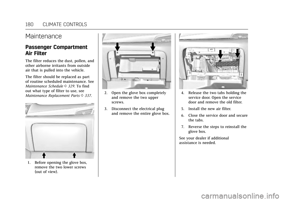 CADILLAC ESCALADE 2017 4.G Owners Manual Cadillac Escalade Owner Manual (GMNA-Localizing-MidEast-10293077) -
2017 - crc - 8/24/16
180 CLIMATE CONTROLS
Maintenance
Passenger Compartment
Air Filter
The filter reduces the dust, pollen, and
othe CADILLAC ESCALADE 2017 4.G Owners Manual Cadillac Escalade Owner Manual (GMNA-Localizing-MidEast-10293077) -
2017 - crc - 8/24/16
180 CLIMATE CONTROLS
Maintenance
Passenger Compartment
Air Filter
The filter reduces the dust, pollen, and
othe