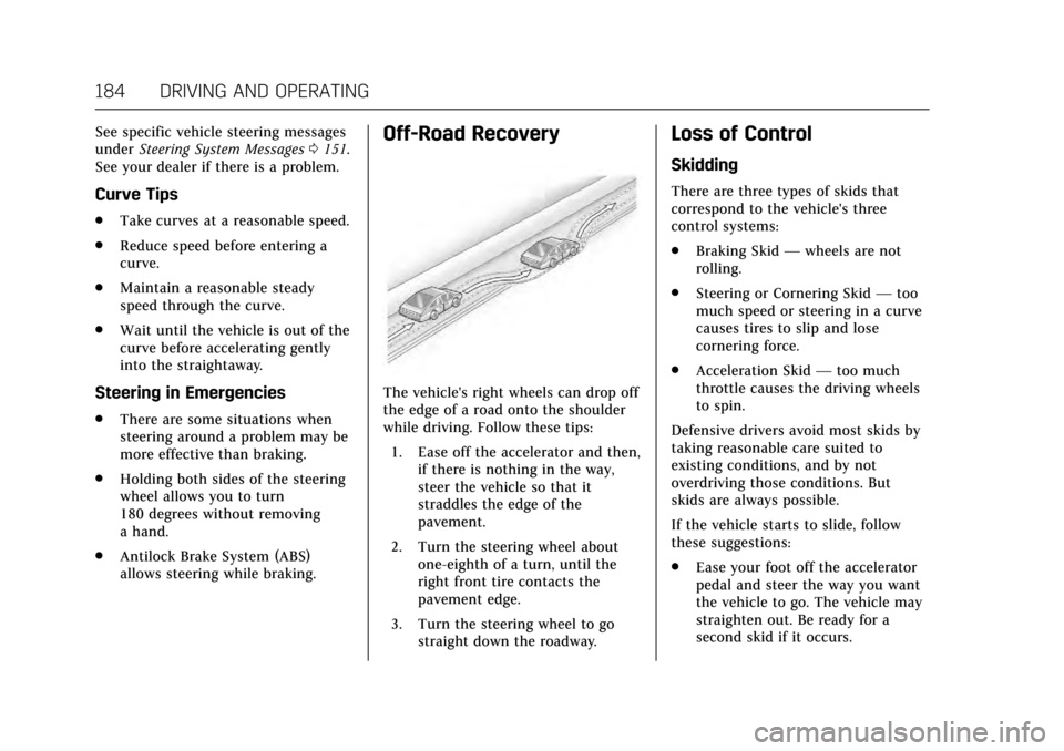 CADILLAC ESCALADE 2017 4.G Owners Manual Cadillac Escalade Owner Manual (GMNA-Localizing-MidEast-10293077) -
2017 - crc - 8/24/16
184 DRIVING AND OPERATING
See specific vehicle steering messages
underSteering System Messages 0151.
See your d