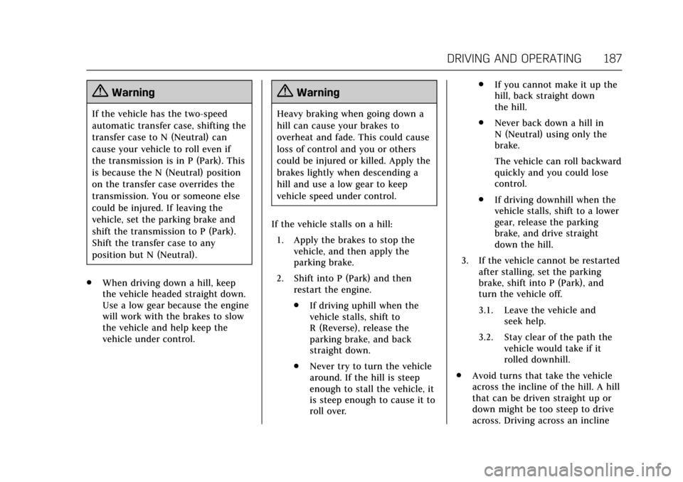 CADILLAC ESCALADE 2017 4.G Owners Manual Cadillac Escalade Owner Manual (GMNA-Localizing-MidEast-10293077) -
2017 - crc - 8/24/16
DRIVING AND OPERATING 187
{Warning
If the vehicle has the two‐speed
automatic transfer case, shifting the
tra CADILLAC ESCALADE 2017 4.G Owners Manual Cadillac Escalade Owner Manual (GMNA-Localizing-MidEast-10293077) -
2017 - crc - 8/24/16
DRIVING AND OPERATING 187
{Warning
If the vehicle has the two‐speed
automatic transfer case, shifting the
tra