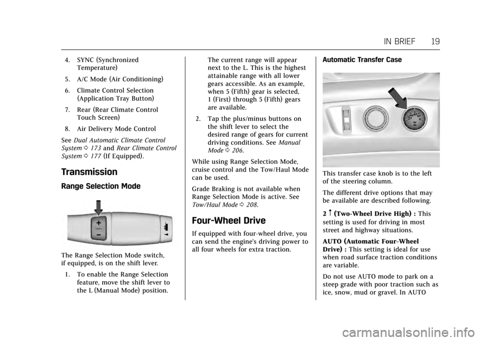 CADILLAC ESCALADE 2017 4.G Owners Manual Cadillac Escalade Owner Manual (GMNA-Localizing-MidEast-10293077) -
2017 - crc - 8/24/16
IN BRIEF 19
4. SYNC (SynchronizedTemperature)
5. A/C Mode (Air Conditioning)
6. Climate Control Selection (Appl