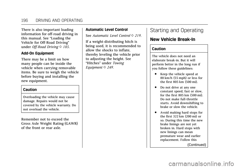 CADILLAC ESCALADE 2017 4.G Owners Manual Cadillac Escalade Owner Manual (GMNA-Localizing-MidEast-10293077) -
2017 - crc - 8/24/16
196 DRIVING AND OPERATING
There is also important loading
information for off-road driving in
this manual. See CADILLAC ESCALADE 2017 4.G Owners Manual Cadillac Escalade Owner Manual (GMNA-Localizing-MidEast-10293077) -
2017 - crc - 8/24/16
196 DRIVING AND OPERATING
There is also important loading
information for off-road driving in
this manual. See