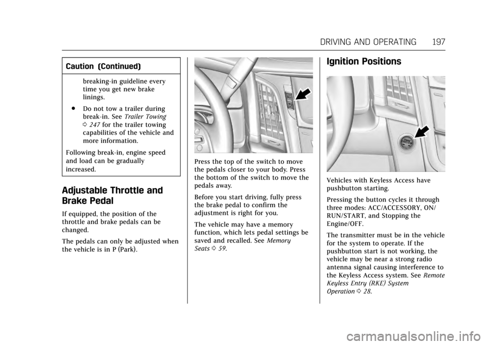 CADILLAC ESCALADE 2017 4.G Owners Manual Cadillac Escalade Owner Manual (GMNA-Localizing-MidEast-10293077) -
2017 - crc - 8/24/16
DRIVING AND OPERATING 197
Caution (Continued)
breaking-in guideline every
time you get new brake
linings.
. Do CADILLAC ESCALADE 2017 4.G Owners Manual Cadillac Escalade Owner Manual (GMNA-Localizing-MidEast-10293077) -
2017 - crc - 8/24/16
DRIVING AND OPERATING 197
Caution (Continued)
breaking-in guideline every
time you get new brake
linings.
. Do