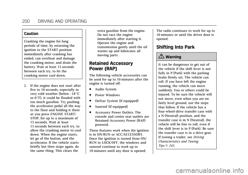 CADILLAC ESCALADE 2017 4.G Owners Manual Cadillac Escalade Owner Manual (GMNA-Localizing-MidEast-10293077) -
2017 - crc - 8/24/16
200 DRIVING AND OPERATING
Caution
Cranking the engine for long
periods of time, by returning the
ignition to th CADILLAC ESCALADE 2017 4.G Owners Manual Cadillac Escalade Owner Manual (GMNA-Localizing-MidEast-10293077) -
2017 - crc - 8/24/16
200 DRIVING AND OPERATING
Caution
Cranking the engine for long
periods of time, by returning the
ignition to th