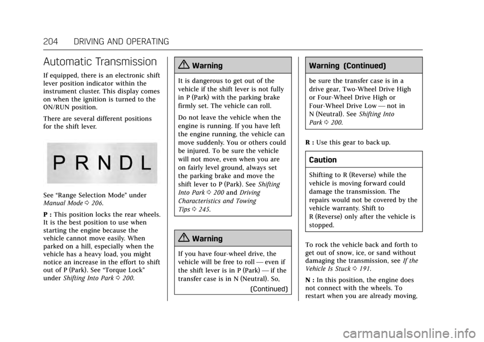 CADILLAC ESCALADE 2017 4.G Owners Manual Cadillac Escalade Owner Manual (GMNA-Localizing-MidEast-10293077) -
2017 - crc - 8/24/16
204 DRIVING AND OPERATING
Automatic Transmission
If equipped, there is an electronic shift
lever position indic