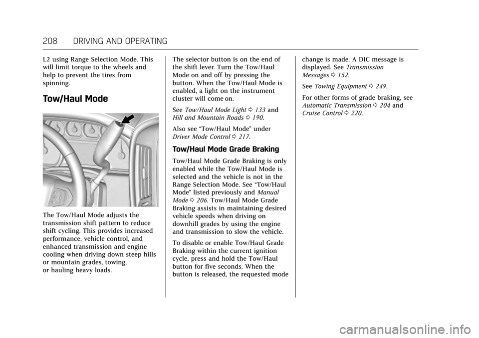 CADILLAC ESCALADE 2017 4.G Owners Manual Cadillac Escalade Owner Manual (GMNA-Localizing-MidEast-10293077) -
2017 - crc - 8/24/16
208 DRIVING AND OPERATING
L2 using Range Selection Mode. This
will limit torque to the wheels and
help to preve