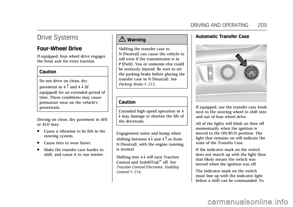 CADILLAC ESCALADE 2017 4.G Owners Manual Cadillac Escalade Owner Manual (GMNA-Localizing-MidEast-10293077) -
2017 - crc - 8/24/16
DRIVING AND OPERATING 209
Drive Systems
Four-Wheel Drive
If equipped, four-wheel drive engages
the front axle f