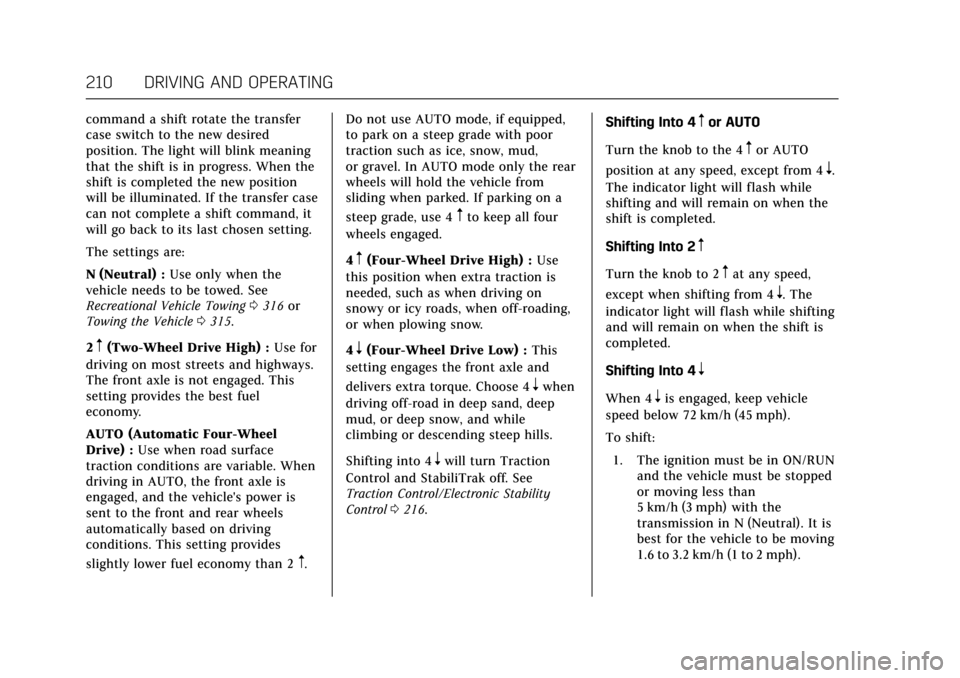 CADILLAC ESCALADE 2017 4.G Owners Manual Cadillac Escalade Owner Manual (GMNA-Localizing-MidEast-10293077) -
2017 - crc - 8/24/16
210 DRIVING AND OPERATING
command a shift rotate the transfer
case switch to the new desired
position. The ligh CADILLAC ESCALADE 2017 4.G Owners Manual Cadillac Escalade Owner Manual (GMNA-Localizing-MidEast-10293077) -
2017 - crc - 8/24/16
210 DRIVING AND OPERATING
command a shift rotate the transfer
case switch to the new desired
position. The ligh