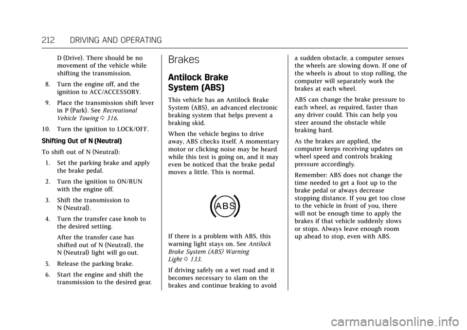 CADILLAC ESCALADE 2017 4.G User Guide Cadillac Escalade Owner Manual (GMNA-Localizing-MidEast-10293077) -
2017 - crc - 8/24/16
212 DRIVING AND OPERATING
D (Drive). There should be no
movement of the vehicle while
shifting the transmission CADILLAC ESCALADE 2017 4.G User Guide Cadillac Escalade Owner Manual (GMNA-Localizing-MidEast-10293077) -
2017 - crc - 8/24/16
212 DRIVING AND OPERATING
D (Drive). There should be no
movement of the vehicle while
shifting the transmission