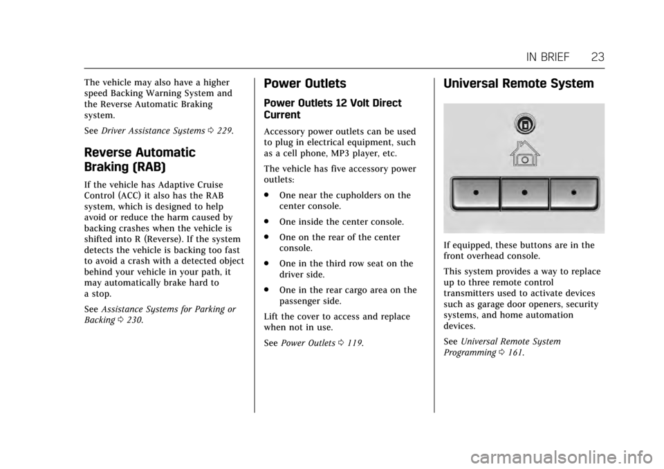 CADILLAC ESCALADE 2017 4.G Owners Manual Cadillac Escalade Owner Manual (GMNA-Localizing-MidEast-10293077) -
2017 - crc - 8/24/16
IN BRIEF 23
The vehicle may also have a higher
speed Backing Warning System and
the Reverse Automatic Braking
s CADILLAC ESCALADE 2017 4.G Owners Manual Cadillac Escalade Owner Manual (GMNA-Localizing-MidEast-10293077) -
2017 - crc - 8/24/16
IN BRIEF 23
The vehicle may also have a higher
speed Backing Warning System and
the Reverse Automatic Braking
s