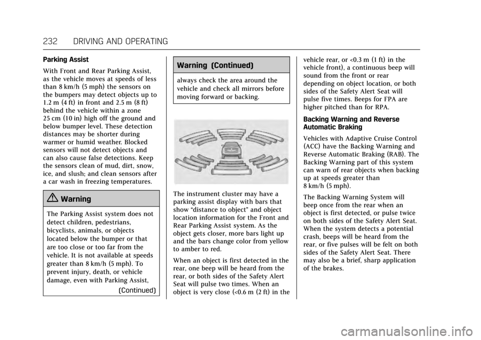 CADILLAC ESCALADE 2017 4.G Owners Manual Cadillac Escalade Owner Manual (GMNA-Localizing-MidEast-10293077) -
2017 - crc - 8/24/16
232 DRIVING AND OPERATING
Parking Assist
With Front and Rear Parking Assist,
as the vehicle moves at speeds of CADILLAC ESCALADE 2017 4.G Owners Manual Cadillac Escalade Owner Manual (GMNA-Localizing-MidEast-10293077) -
2017 - crc - 8/24/16
232 DRIVING AND OPERATING
Parking Assist
With Front and Rear Parking Assist,
as the vehicle moves at speeds of