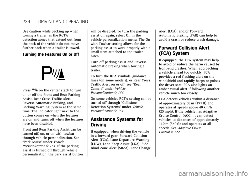 CADILLAC ESCALADE 2017 4.G Owners Manual Cadillac Escalade Owner Manual (GMNA-Localizing-MidEast-10293077) -
2017 - crc - 8/24/16
234 DRIVING AND OPERATING
Use caution while backing up when
towing a trailer, as the RCTA
detection zones that 