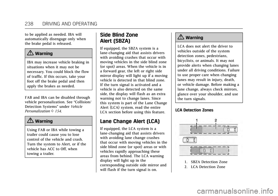 CADILLAC ESCALADE 2017 4.G Owners Manual Cadillac Escalade Owner Manual (GMNA-Localizing-MidEast-10293077) -
2017 - crc - 8/24/16
238 DRIVING AND OPERATING
to be applied as needed. IBA will
automatically disengage only when
the brake pedal i CADILLAC ESCALADE 2017 4.G Owners Manual Cadillac Escalade Owner Manual (GMNA-Localizing-MidEast-10293077) -
2017 - crc - 8/24/16
238 DRIVING AND OPERATING
to be applied as needed. IBA will
automatically disengage only when
the brake pedal i