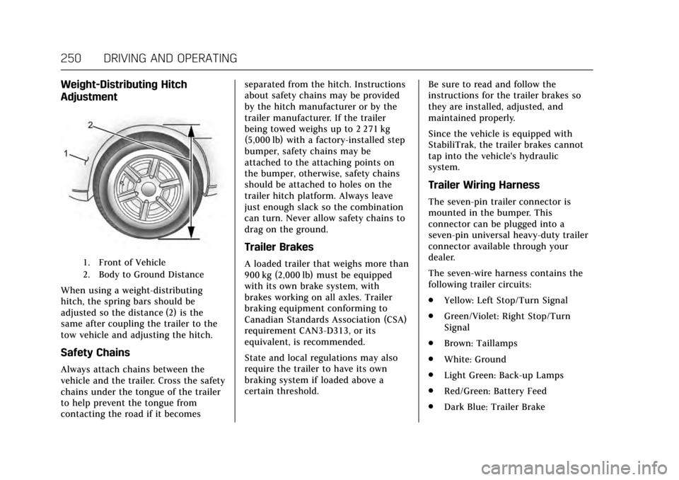 CADILLAC ESCALADE 2017 4.G Owners Manual Cadillac Escalade Owner Manual (GMNA-Localizing-MidEast-10293077) -
2017 - crc - 8/24/16
250 DRIVING AND OPERATING
Weight-Distributing Hitch
Adjustment
1. Front of Vehicle
2. Body to Ground Distance
W CADILLAC ESCALADE 2017 4.G Owners Manual Cadillac Escalade Owner Manual (GMNA-Localizing-MidEast-10293077) -
2017 - crc - 8/24/16
250 DRIVING AND OPERATING
Weight-Distributing Hitch
Adjustment
1. Front of Vehicle
2. Body to Ground Distance
W