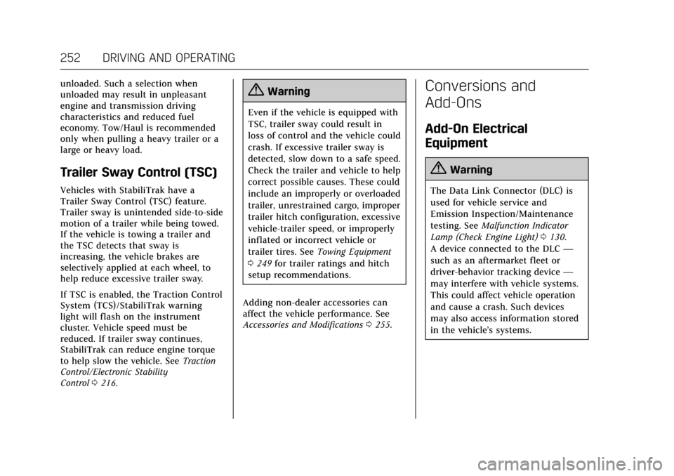 CADILLAC ESCALADE 2017 4.G User Guide Cadillac Escalade Owner Manual (GMNA-Localizing-MidEast-10293077) -
2017 - crc - 8/24/16
252 DRIVING AND OPERATING
unloaded. Such a selection when
unloaded may result in unpleasant
engine and transmis CADILLAC ESCALADE 2017 4.G User Guide Cadillac Escalade Owner Manual (GMNA-Localizing-MidEast-10293077) -
2017 - crc - 8/24/16
252 DRIVING AND OPERATING
unloaded. Such a selection when
unloaded may result in unpleasant
engine and transmis
