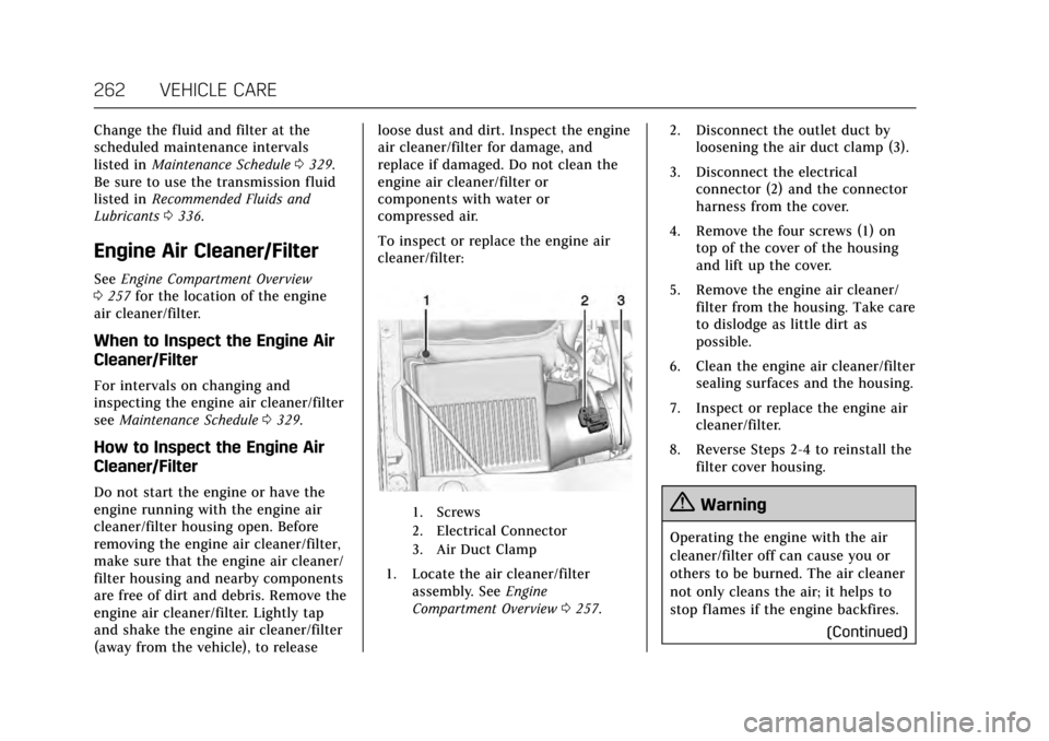 CADILLAC ESCALADE 2017 4.G Owners Guide Cadillac Escalade Owner Manual (GMNA-Localizing-MidEast-10293077) -
2017 - crc - 8/24/16
262 VEHICLE CARE
Change the fluid and filter at the
scheduled maintenance intervals
listed inMaintenance Schedu CADILLAC ESCALADE 2017 4.G Owners Guide Cadillac Escalade Owner Manual (GMNA-Localizing-MidEast-10293077) -
2017 - crc - 8/24/16
262 VEHICLE CARE
Change the fluid and filter at the
scheduled maintenance intervals
listed inMaintenance Schedu